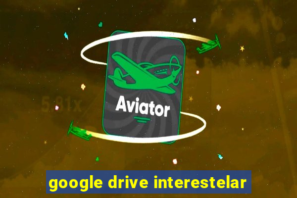 google drive interestelar